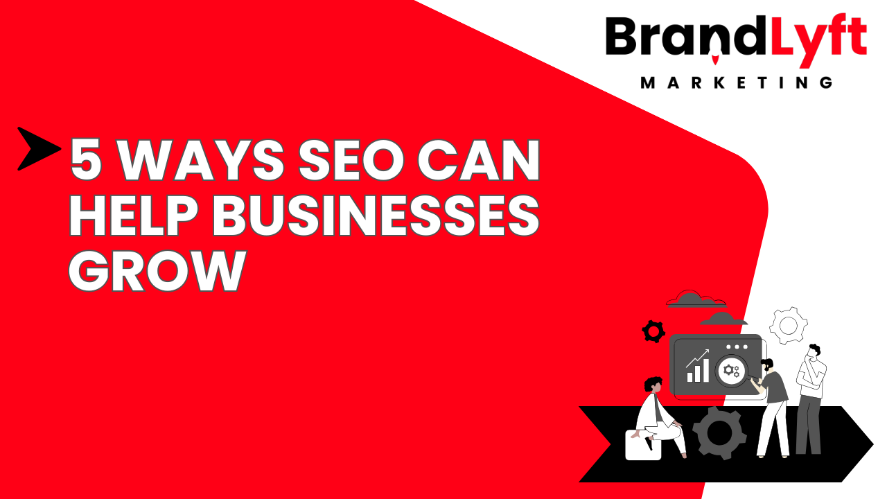5 WAYS SEO CAN HELP BUSINESSES GROW